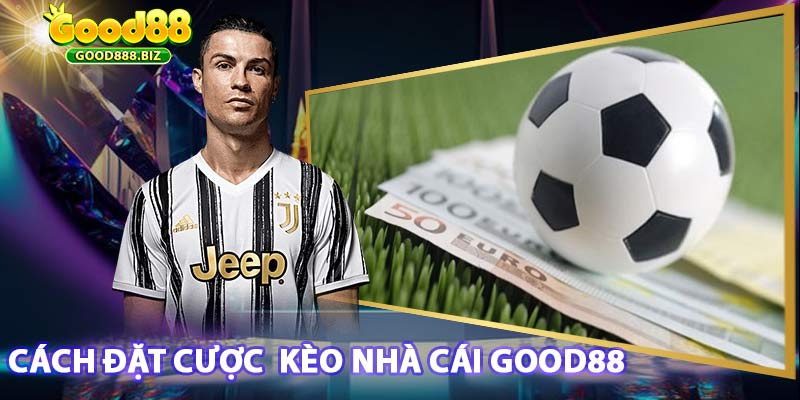 Cách đặt kèo nhà cái good88