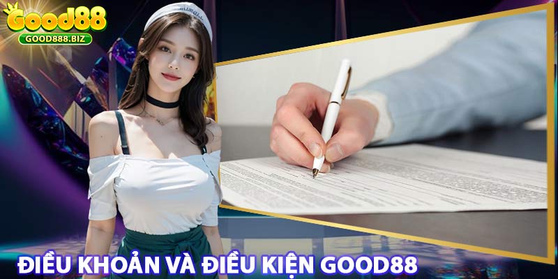 Điều Khoản Và Điều Kiện Good88 Sử Dụng Dịch Vụ Nhà Cái