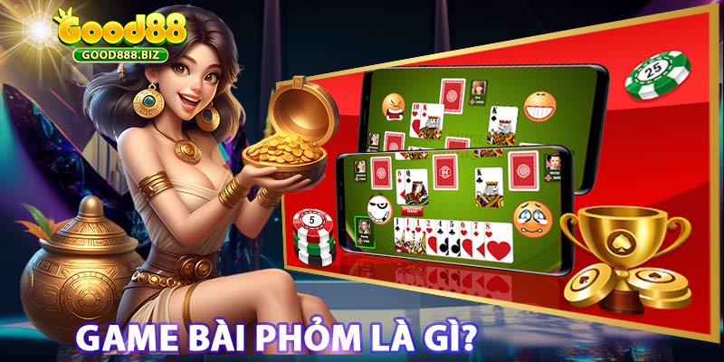 Game bài phỏm đổi thưởng tiền mặt nhà cái good88