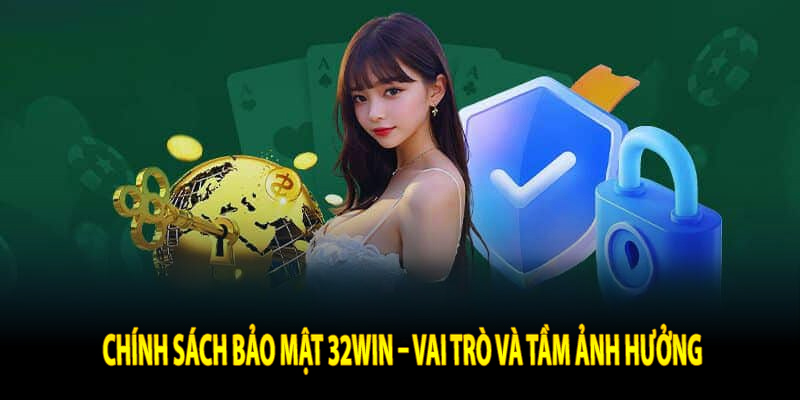 Chính sách bảo mật 32Win – Vai trò và tầm ảnh hưởng